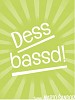 Dess Bassd!