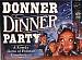 Donner Dinner Party
