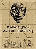 Mayan Sun, Aztec Destiny: 500 BC to AD 2012 and Beyond